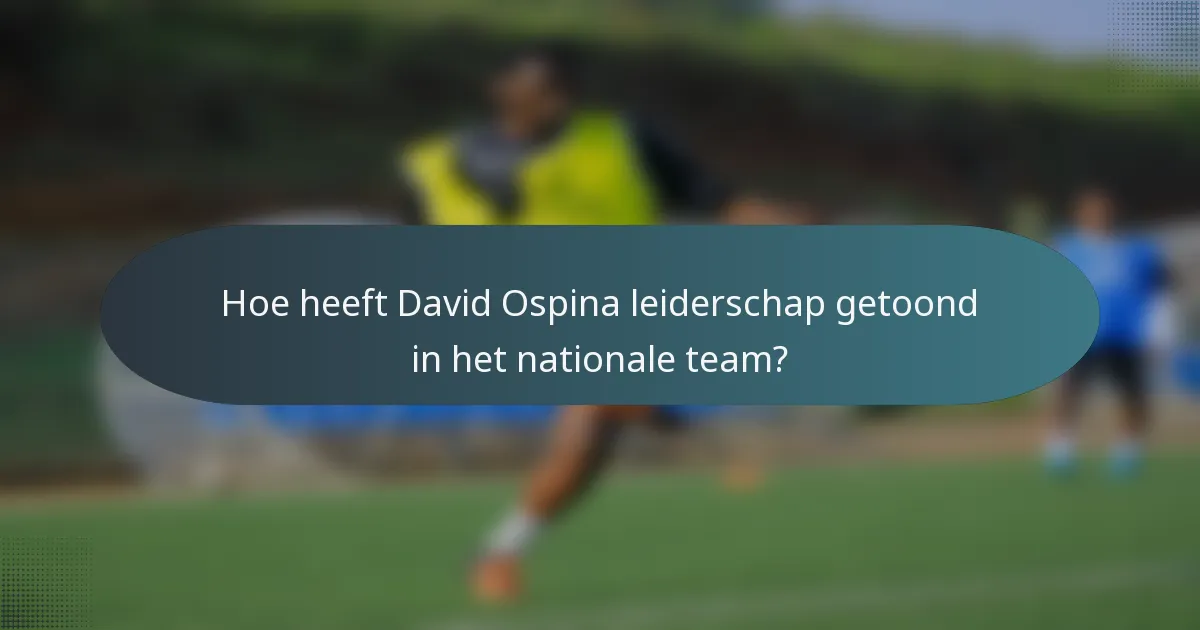 Hoe heeft David Ospina leiderschap getoond in het nationale team?