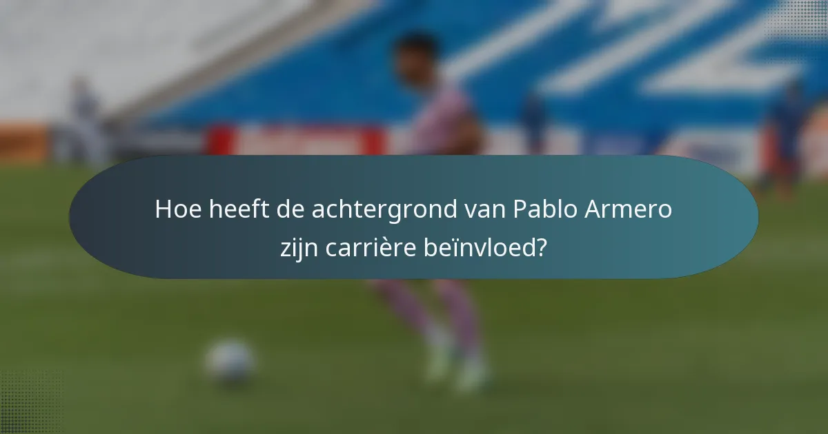 Hoe heeft de achtergrond van Pablo Armero zijn carrière beïnvloed?