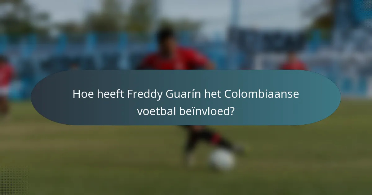 Hoe heeft Freddy Guarín het Colombiaanse voetbal beïnvloed?