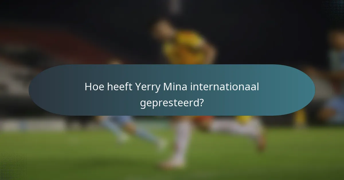 Hoe heeft Yerry Mina internationaal gepresteerd?