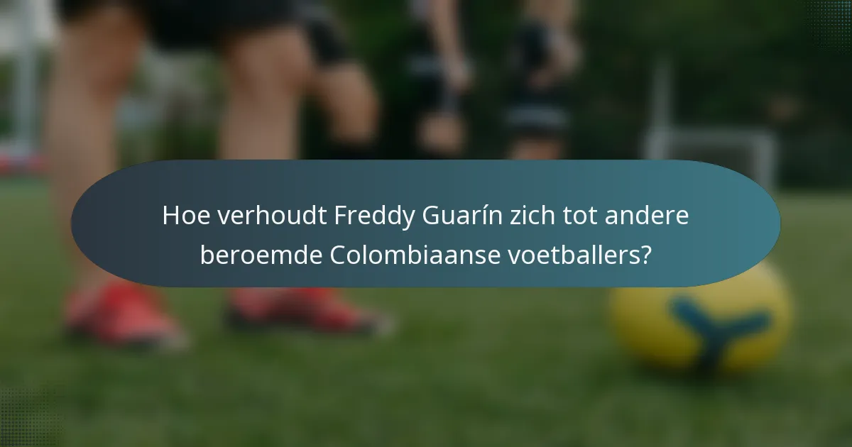Hoe verhoudt Freddy Guarín zich tot andere beroemde Colombiaanse voetballers?