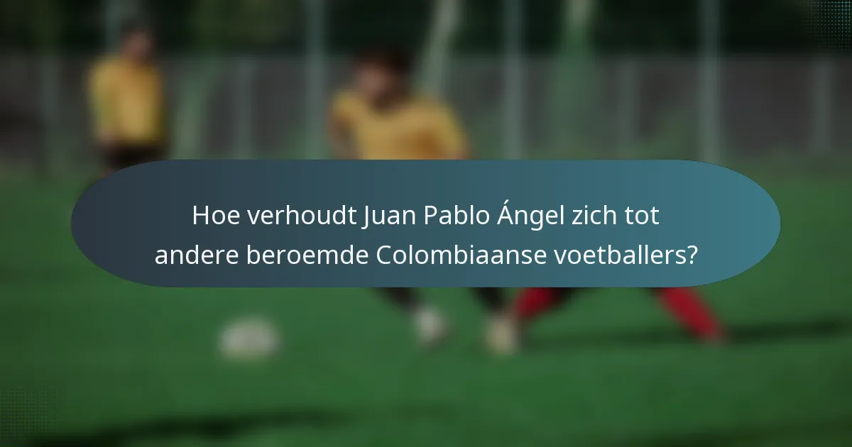 Hoe verhoudt Juan Pablo Ángel zich tot andere beroemde Colombiaanse voetballers?