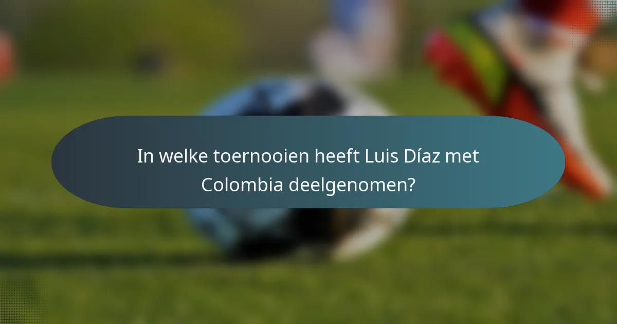 In welke toernooien heeft Luis Díaz met Colombia deelgenomen?