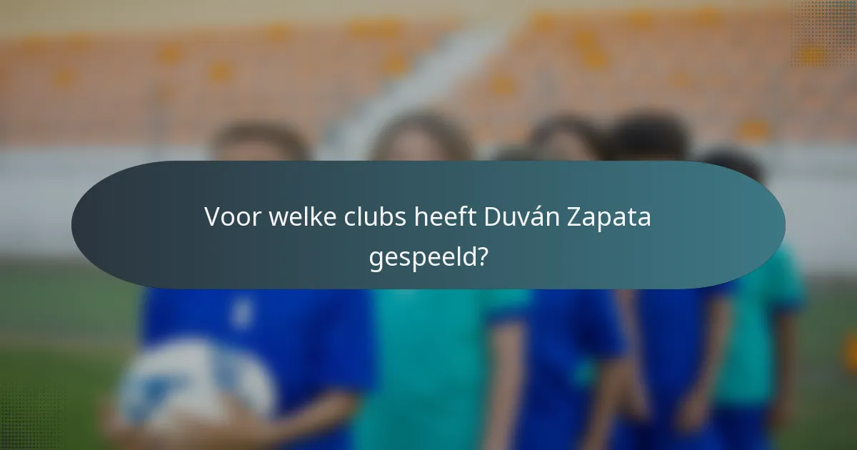 Voor welke clubs heeft Duván Zapata gespeeld?
