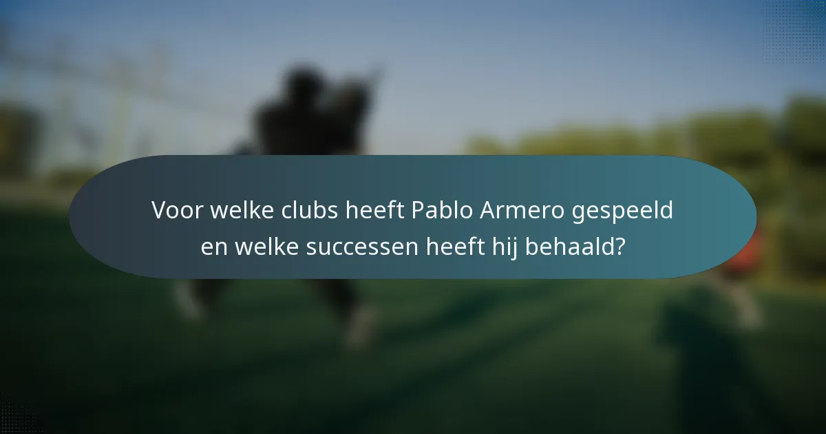 Voor welke clubs heeft Pablo Armero gespeeld en welke successen heeft hij behaald?