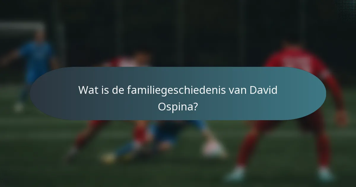 Wat is de familiegeschiedenis van David Ospina?