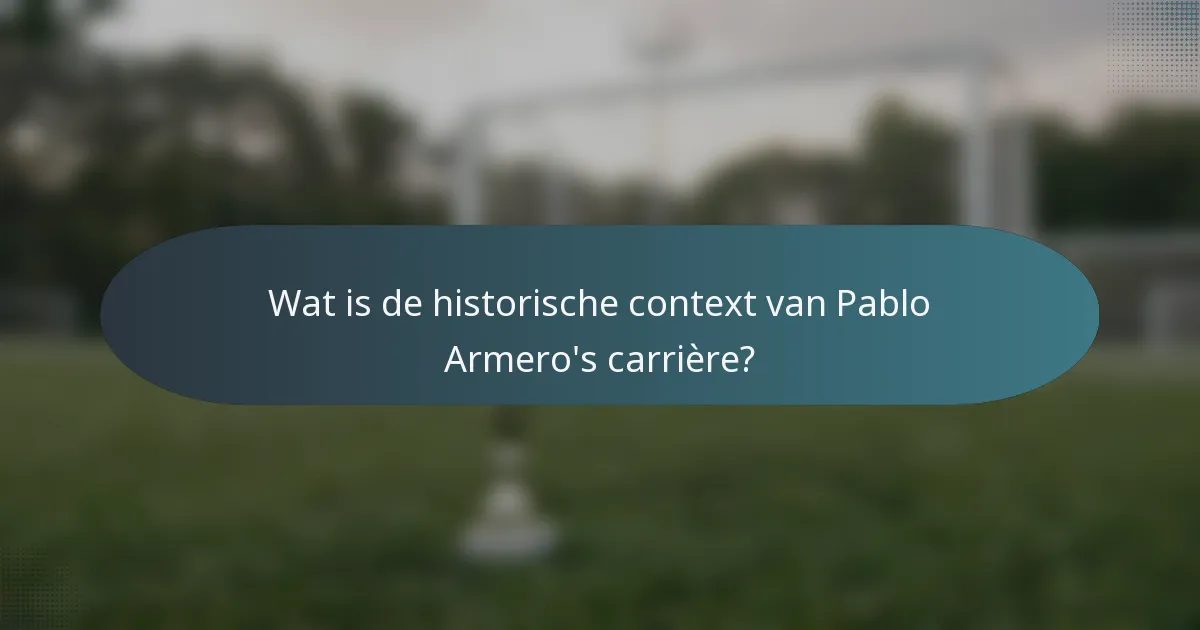 Wat is de historische context van Pablo Armero's carrière?
