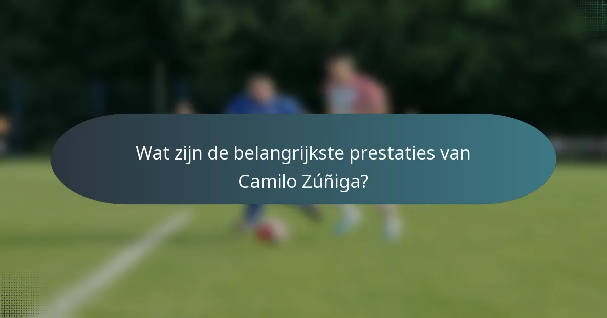 Wat zijn de belangrijkste prestaties van Camilo Zúñiga?