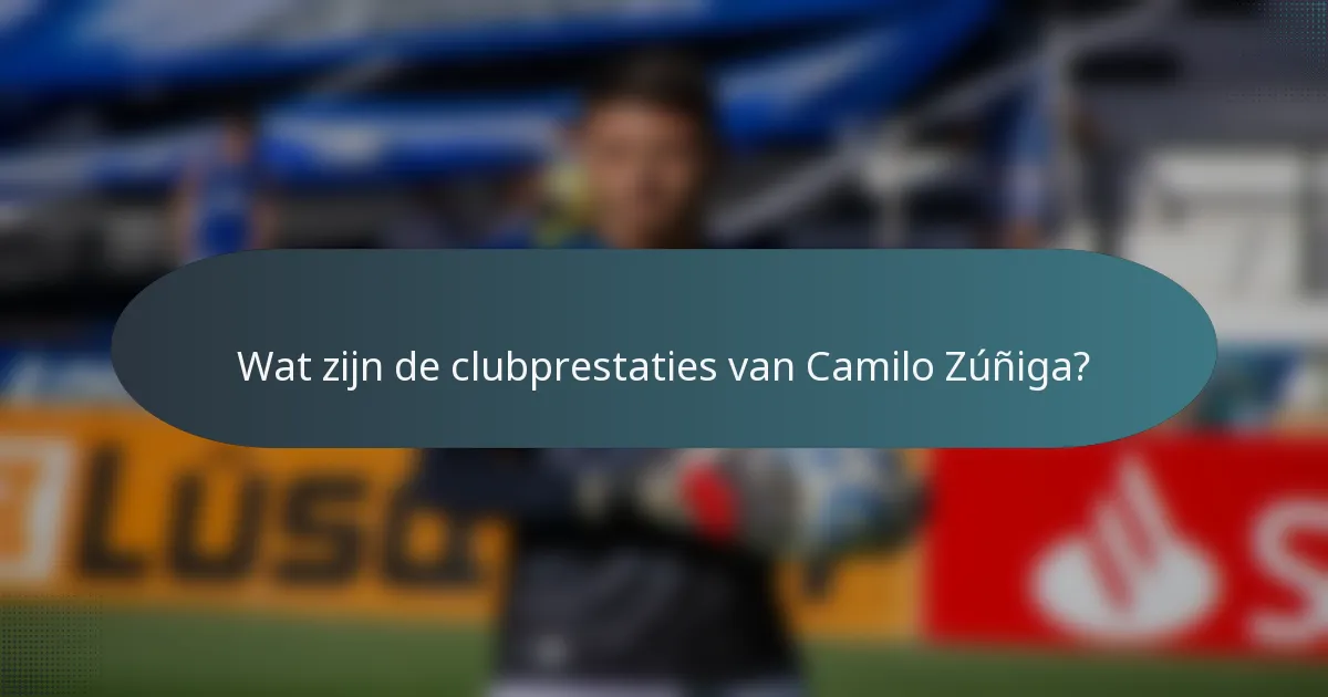 Wat zijn de clubprestaties van Camilo Zúñiga?
