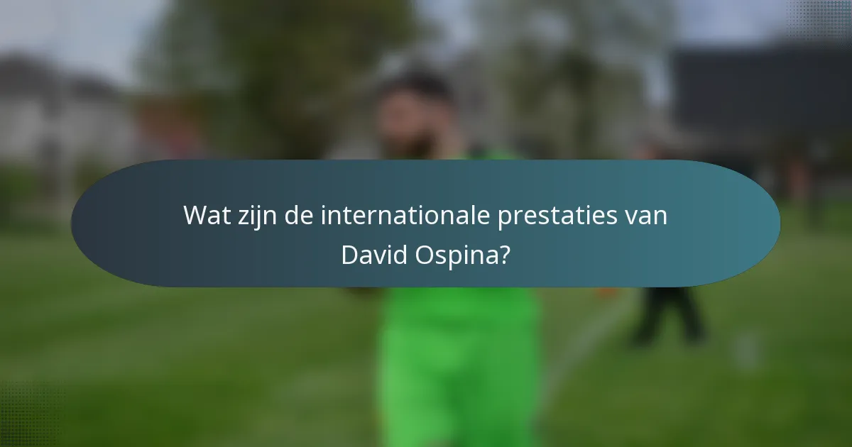 Wat zijn de internationale prestaties van David Ospina?