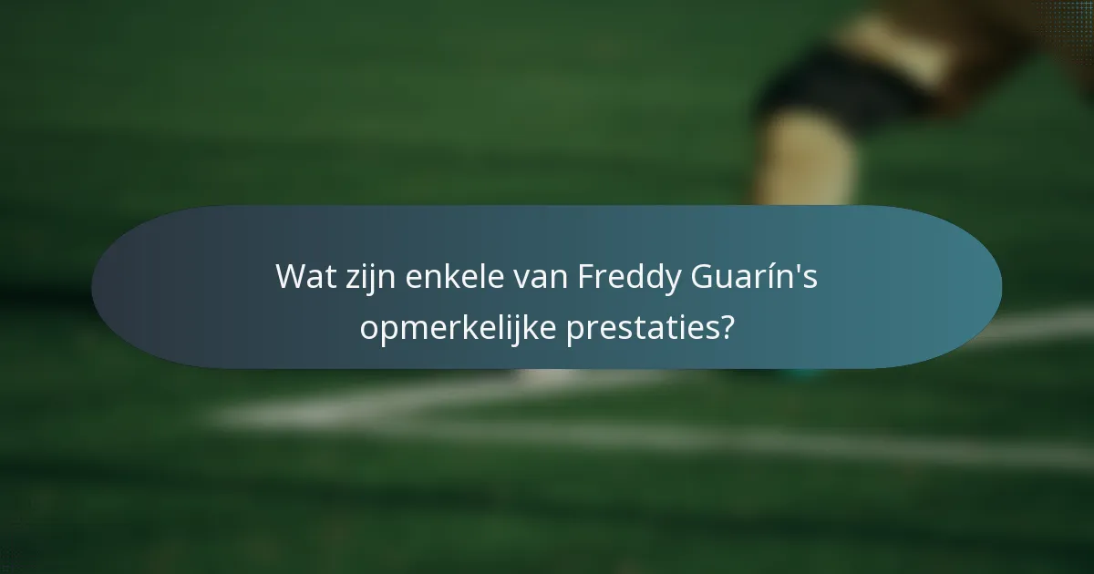 Wat zijn enkele van Freddy Guarín's opmerkelijke prestaties?