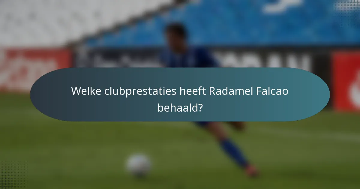 Welke clubprestaties heeft Radamel Falcao behaald?
