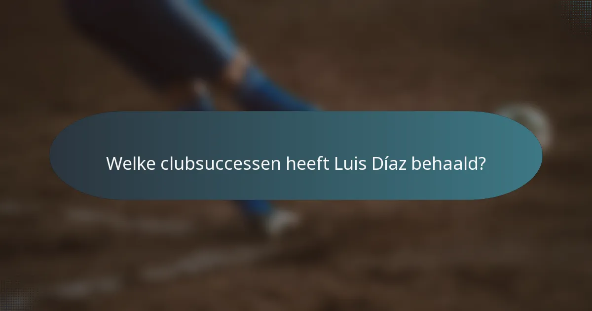Welke clubsuccessen heeft Luis Díaz behaald?