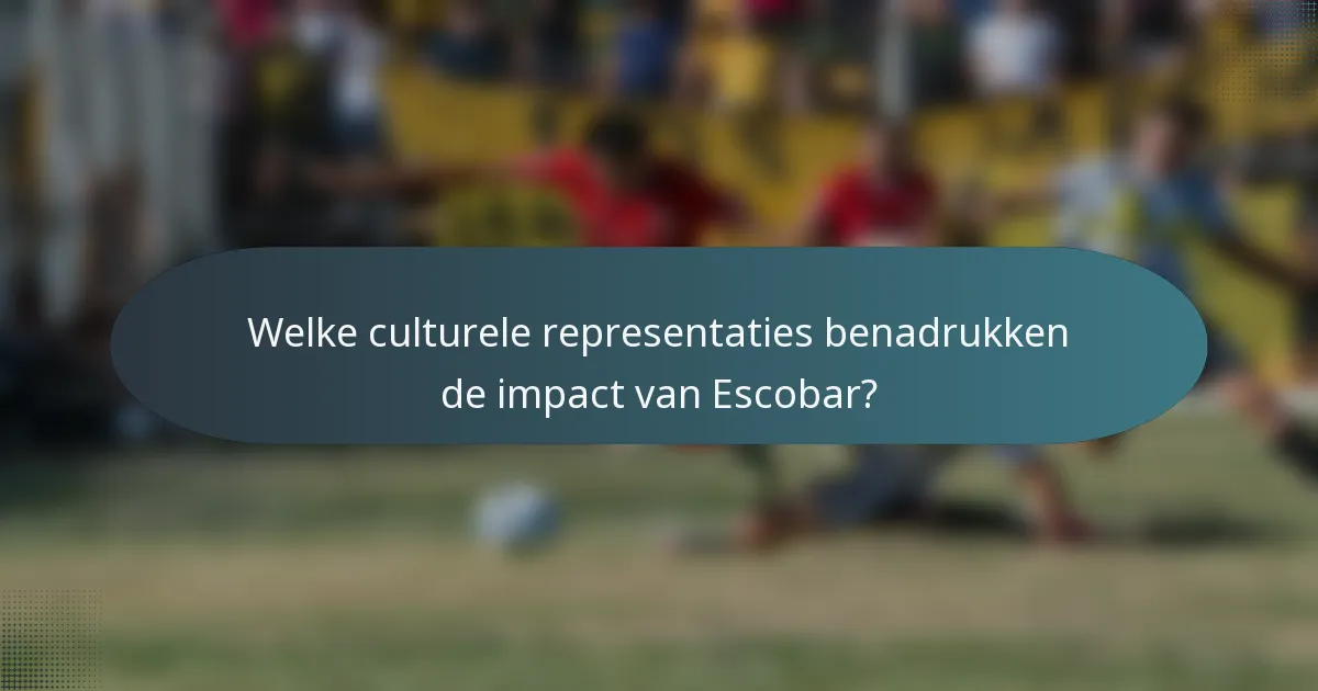 Welke culturele representaties benadrukken de impact van Escobar?